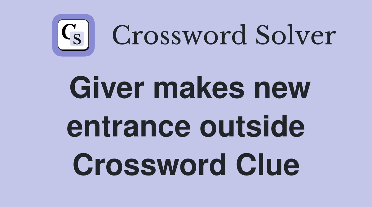Giver makes new entrance outside Crossword Clue Answers Crossword